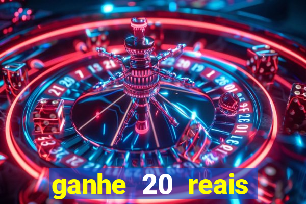 ganhe 20 reais para apostar